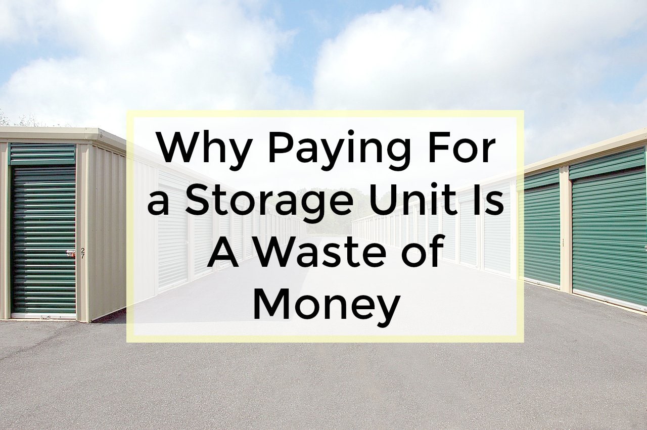Why Paying For A Storage Unit Is A Waste of Money Making Sense Of Cents