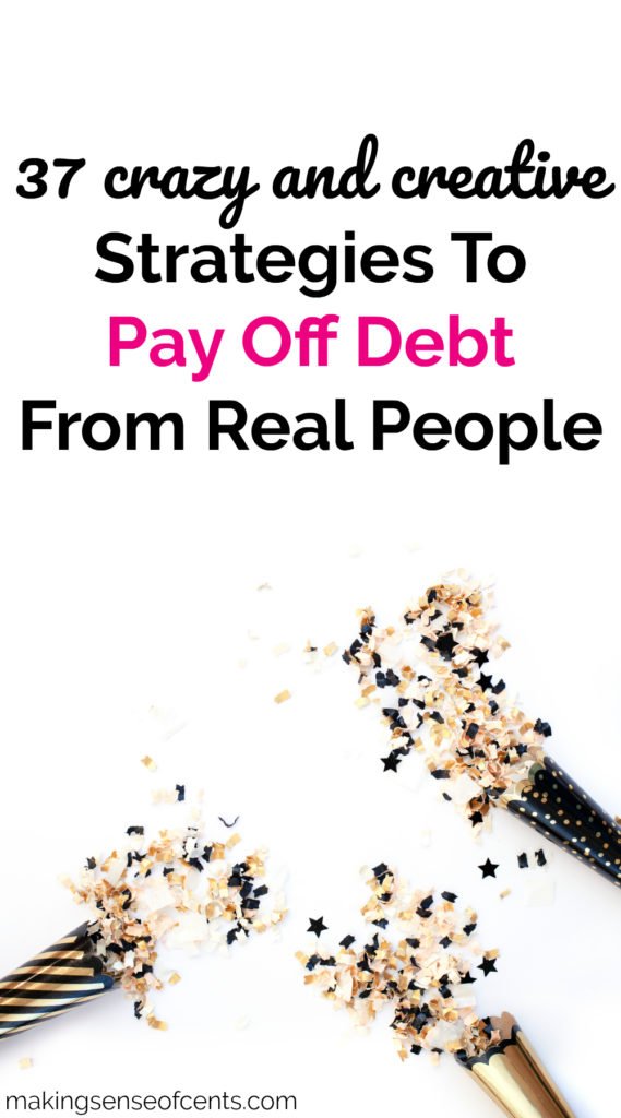 37 Crazy and Creative Strategies To Pay Off Debt From Real People