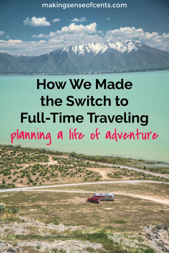 How We Made the Switch to Full-Time Travelers and Planning a Life of Adventure