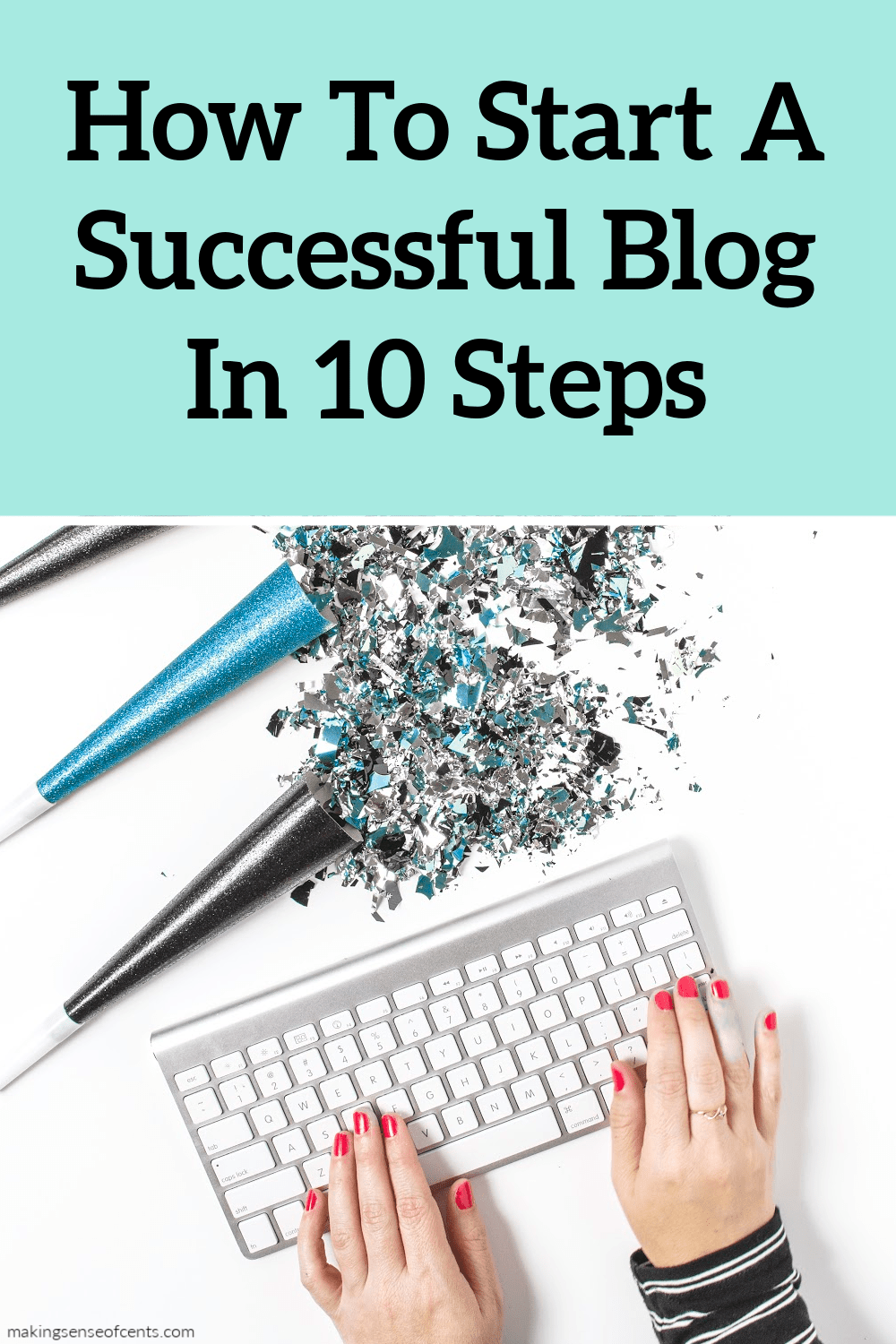 How To Start A Successful Blog And Make Money In 10 Steps